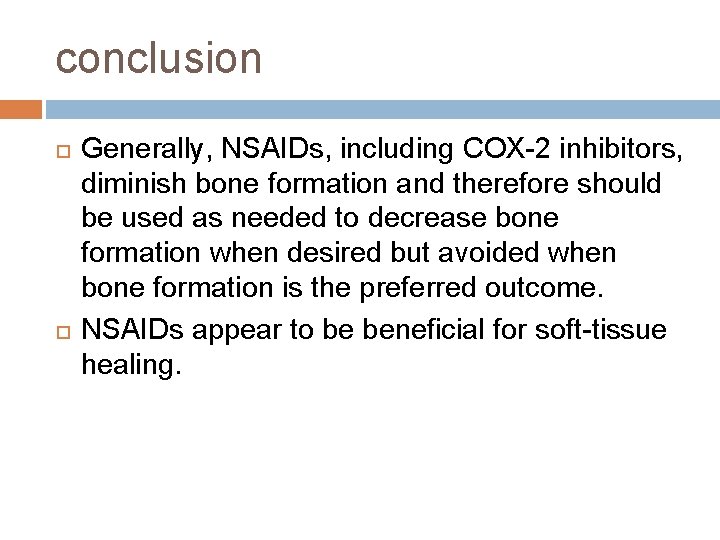 conclusion Generally, NSAIDs, including COX-2 inhibitors, diminish bone formation and therefore should be used