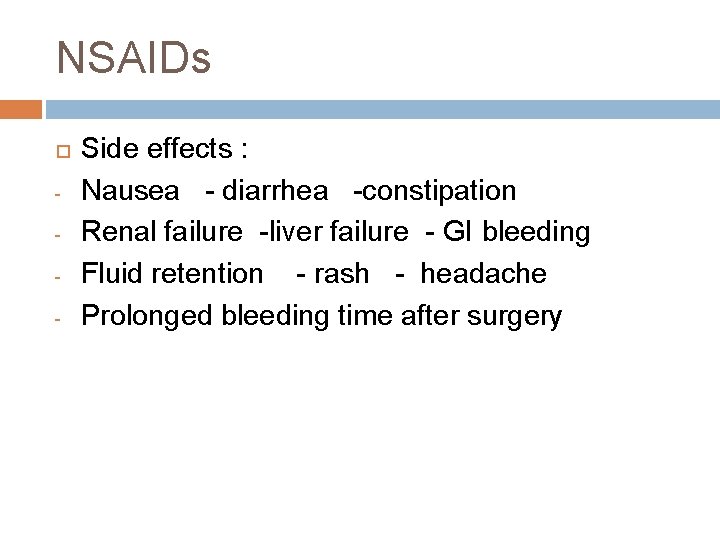 NSAIDs - Side effects : Nausea - diarrhea -constipation Renal failure -liver failure -