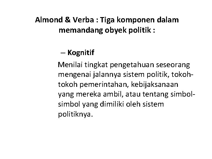 Almond & Verba : Tiga komponen dalam memandang obyek politik : – Kognitif Menilai