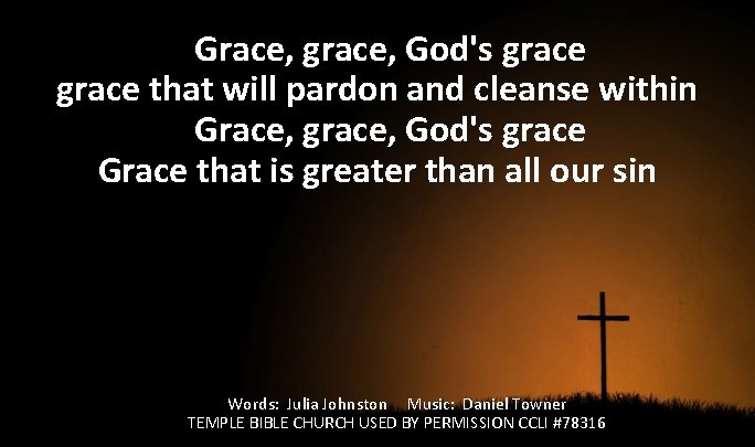 Grace, grace, God's grace that will pardon and cleanse within Grace, grace, God's grace