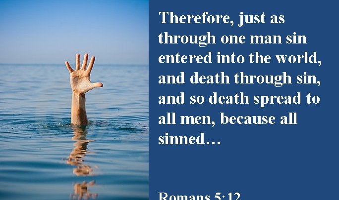 Therefore, just as through one man sin entered into the world, and death through