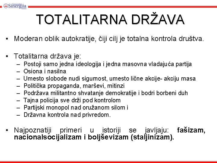 TOTALITARNA DRŽAVA • Moderan oblik autokratije, čiji cilj je totalna kontrola društva. • Totalitarna