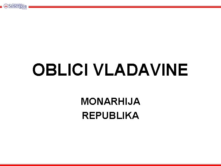 OBLICI VLADAVINE MONARHIJA REPUBLIKA 