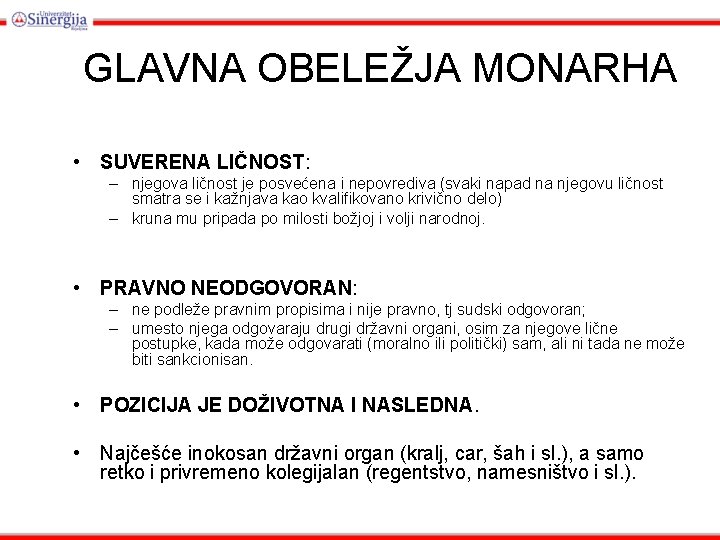 GLAVNA OBELEŽJA MONARHA • SUVERENA LIČNOST: – njegova ličnost je posvećena i nepovrediva (svaki