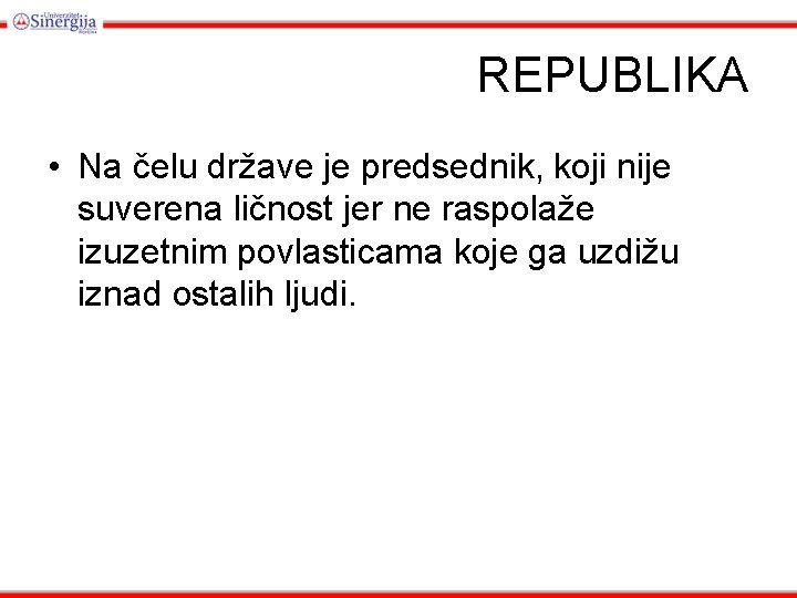 REPUBLIKA • Na čelu države je predsednik, koji nije suverena ličnost jer ne raspolaže