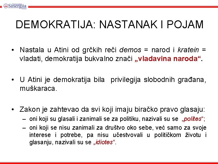 DEMOKRATIJA: NASTANAK I POJAM • Nastala u Atini od grčkih reči demos = narod