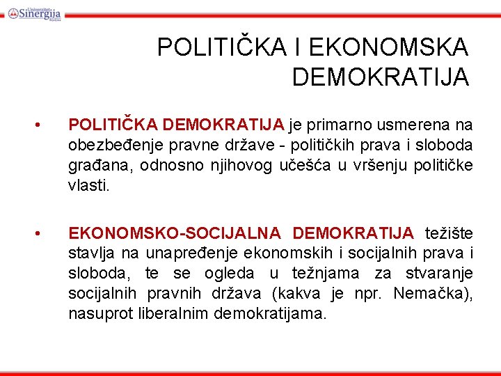 POLITIČKA I EKONOMSKA DEMOKRATIJA • POLITIČKA DEMOKRATIJA je primarno usmerena na obezbeđenje pravne države