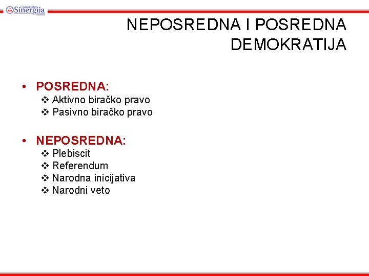 NEPOSREDNA I POSREDNA DEMOKRATIJA • POSREDNA: v Aktivno biračko pravo v Pasivno biračko pravo