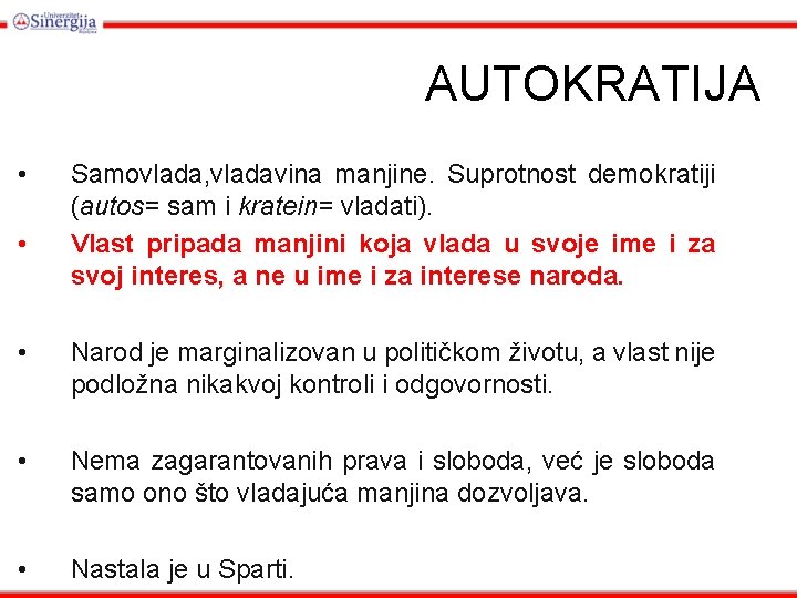 AUTOKRATIJA • • Samovlada, vladavina manjine. Suprotnost demokratiji (autos= sam i kratein= vladati). Vlast