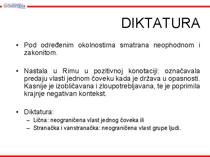 DIKTATURA • Pod određenim okolnostima smatrana neophodnom i zakonitom. • Nastala u Rimu u