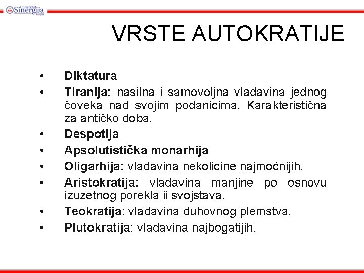 VRSTE AUTOKRATIJE • • Diktatura Tiranija: nasilna i samovoljna vladavina jednog čoveka nad svojim