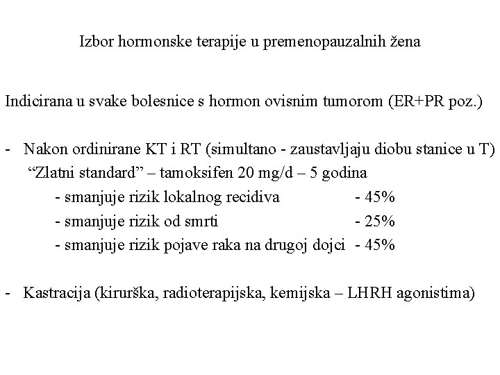 Izbor hormonske terapije u premenopauzalnih žena Indicirana u svake bolesnice s hormon ovisnim tumorom