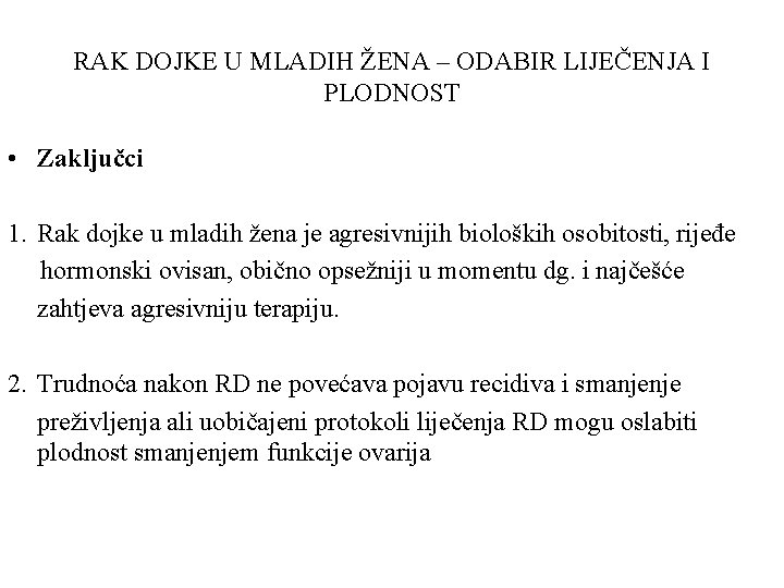 RAK DOJKE U MLADIH ŽENA – ODABIR LIJEČENJA I PLODNOST • Zaključci 1. Rak