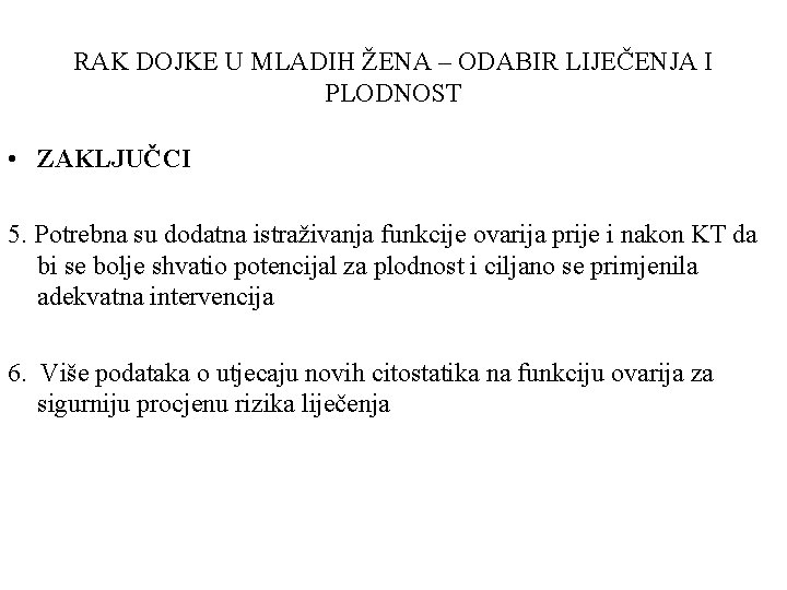 RAK DOJKE U MLADIH ŽENA – ODABIR LIJEČENJA I PLODNOST • ZAKLJUČCI 5. Potrebna