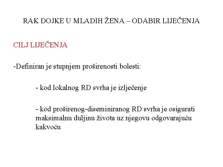 RAK DOJKE U MLADIH ŽENA – ODABIR LIJEČENJA CILJ LIJEČENJA -Definiran je stupnjem proširenosti