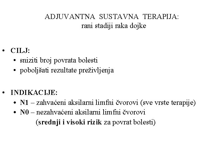 ADJUVANTNA SUSTAVNA TERAPIJA: rani stadiji raka dojke • CILJ: • sniziti broj povrata bolesti