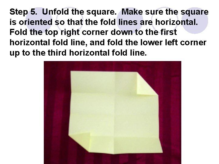 Step 5. Unfold the square. Make sure the square is oriented so that the