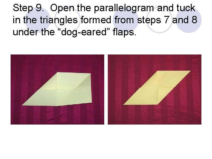 Step 9. Open the parallelogram and tuck in the triangles formed from steps 7