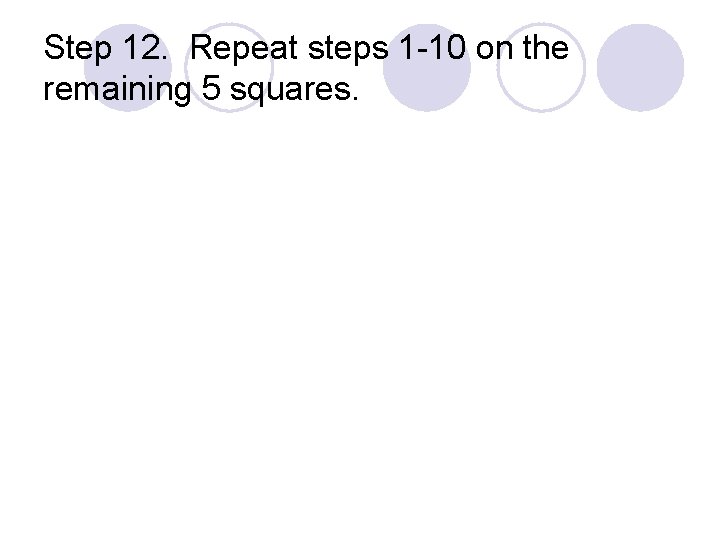 Step 12. Repeat steps 1 -10 on the remaining 5 squares. 