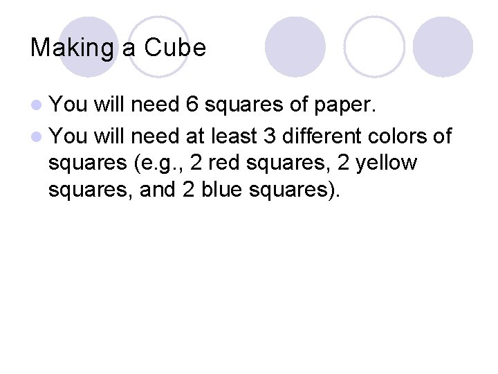 Making a Cube l You will need 6 squares of paper. l You will