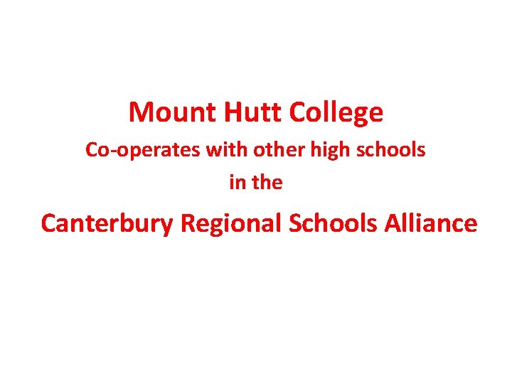 Mount Hutt College Co-operates with other high schools in the Canterbury Regional Schools Alliance