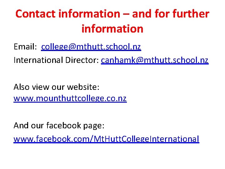 Contact information – and for further information Email: college@mthutt. school. nz International Director: canhamk@mthutt.