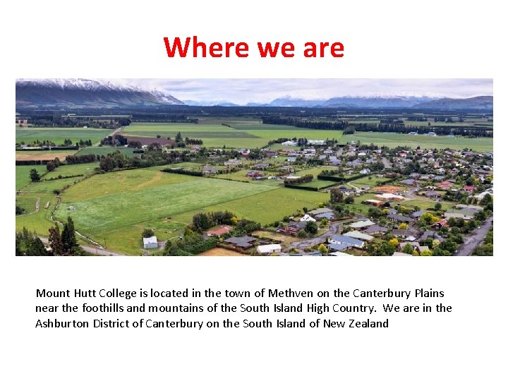 Where we are Mount Hutt College is located in the town of Methven on