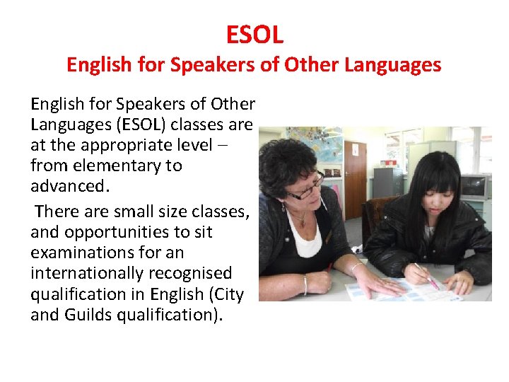 ESOL English for Speakers of Other Languages (ESOL) classes are at the appropriate level