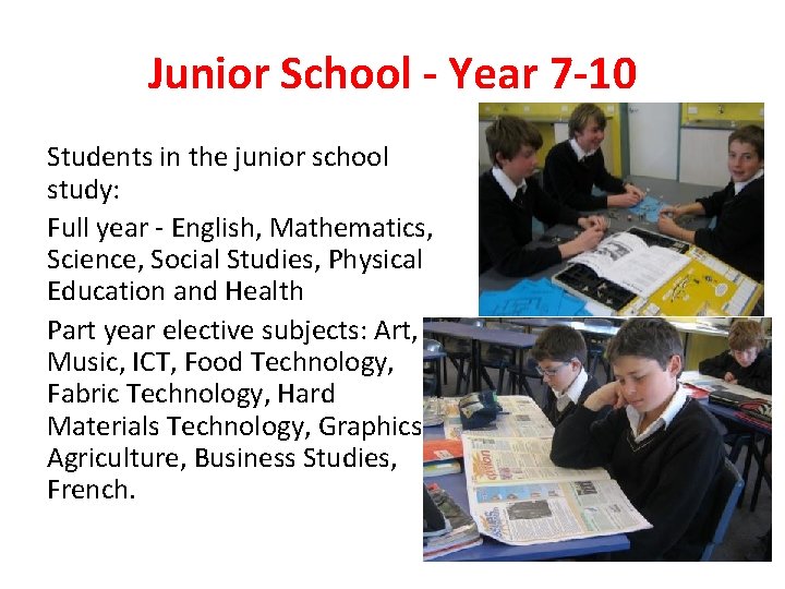 Junior School - Year 7 -10 Students in the junior school study: Full year