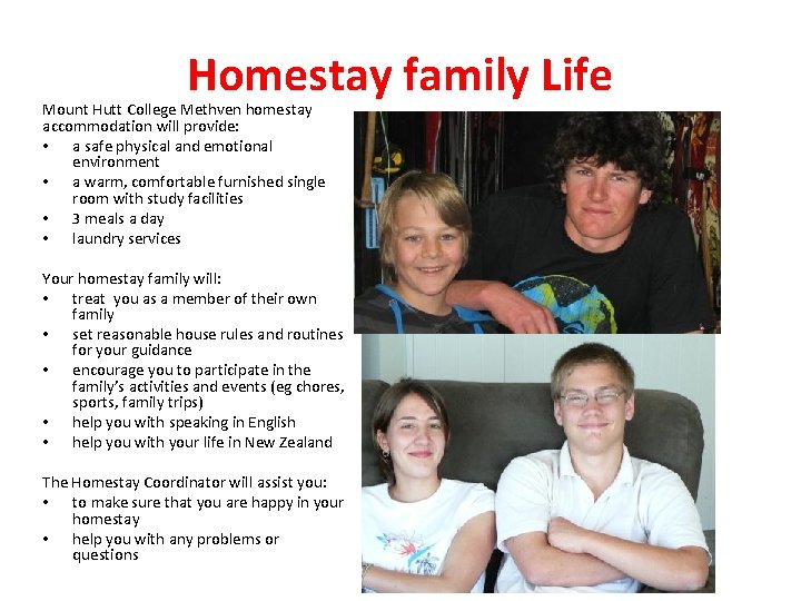 Homestay family Life Mount Hutt College Methven homestay accommodation will provide: • a safe