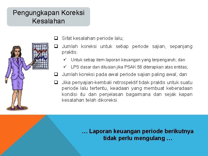 Pengungkapan Koreksi Kesalahan q Sifat kesalahan periode lalu; q Jumlah koreksi untuk setiap periode