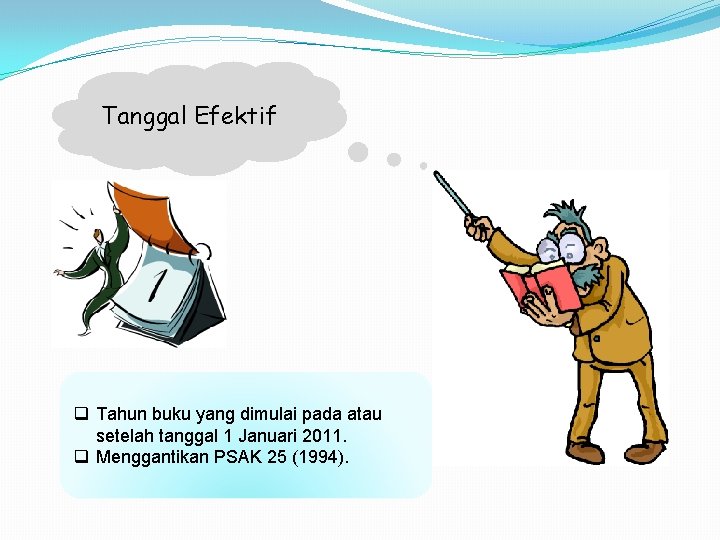 Tanggal Efektif q Tahun buku yang dimulai pada atau setelah tanggal 1 Januari 2011.