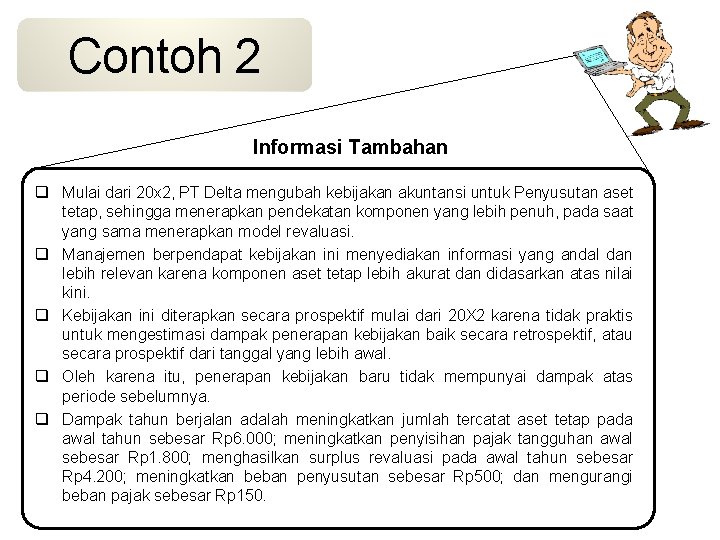 Contoh 2 Informasi Tambahan q Mulai dari 20 x 2, PT Delta mengubah kebijakan