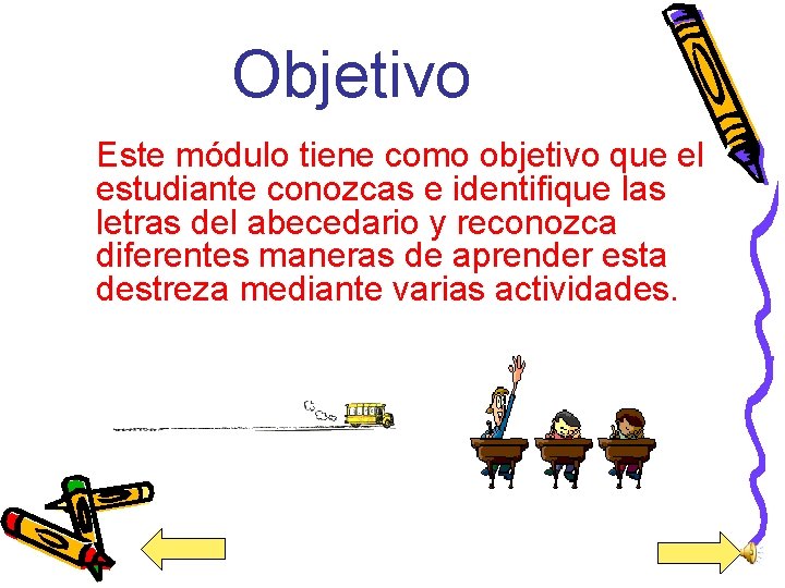 Objetivo Este módulo tiene como objetivo que el estudiante conozcas e identifique las letras