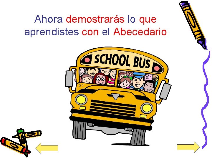 Ahora demostrarás lo que aprendistes con el Abecedario 