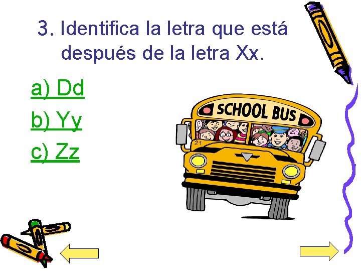 3. Identifica la letra que está después de la letra Xx. a) Dd b)