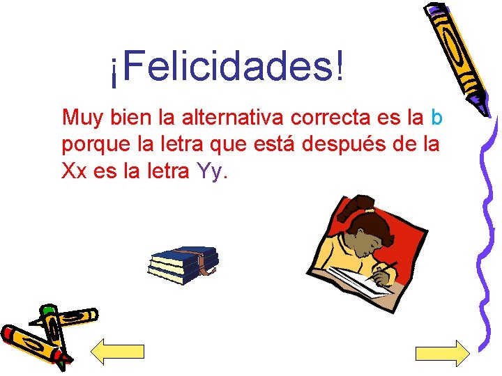 ¡Felicidades! Muy bien la alternativa correcta es la b porque la letra que está