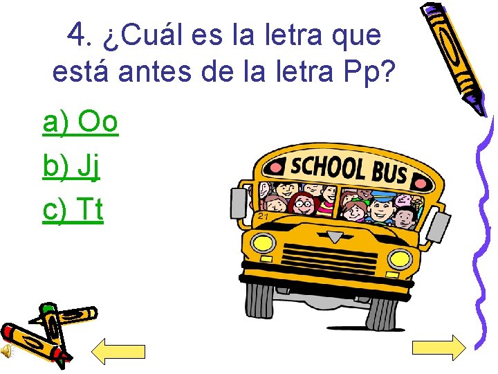 4. ¿Cuál es la letra que está antes de la letra Pp? a) Oo