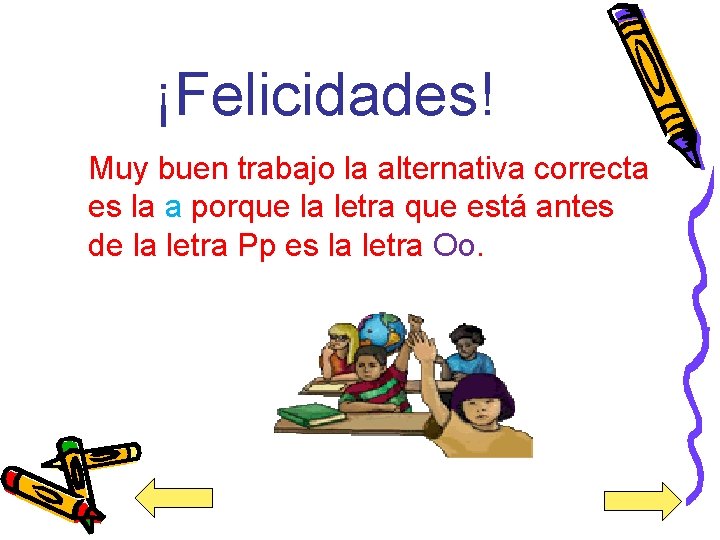 ¡Felicidades! Muy buen trabajo la alternativa correcta es la a porque la letra que