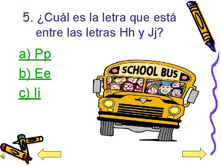 5. ¿Cuál es la letra que está entre las letras Hh y Jj? a)