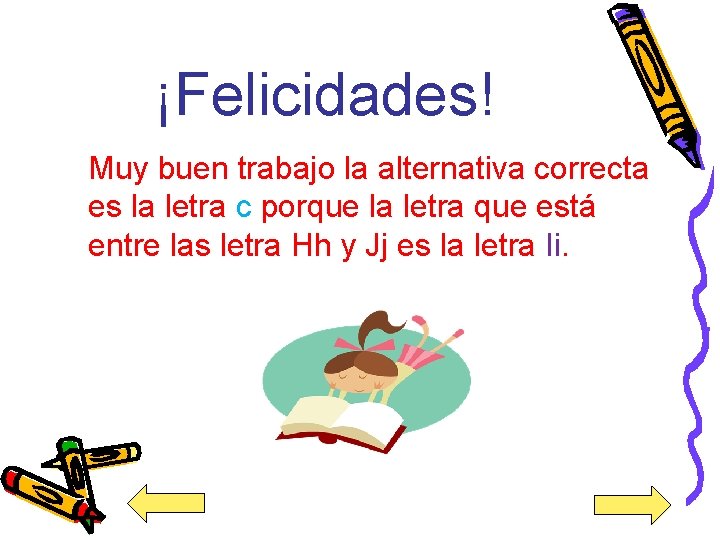 ¡Felicidades! Muy buen trabajo la alternativa correcta es la letra c porque la letra