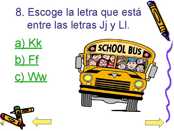 8. Escoge la letra que está entre las letras Jj y Ll. a) Kk