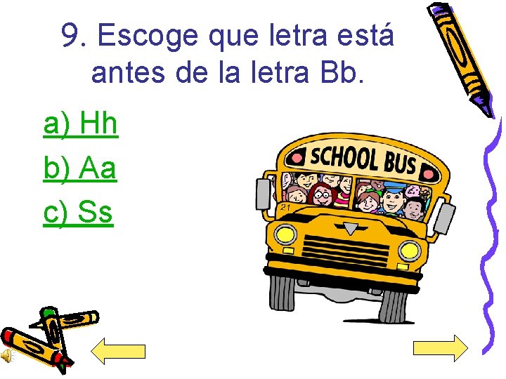 9. Escoge que letra está antes de la letra Bb. a) Hh b) Aa