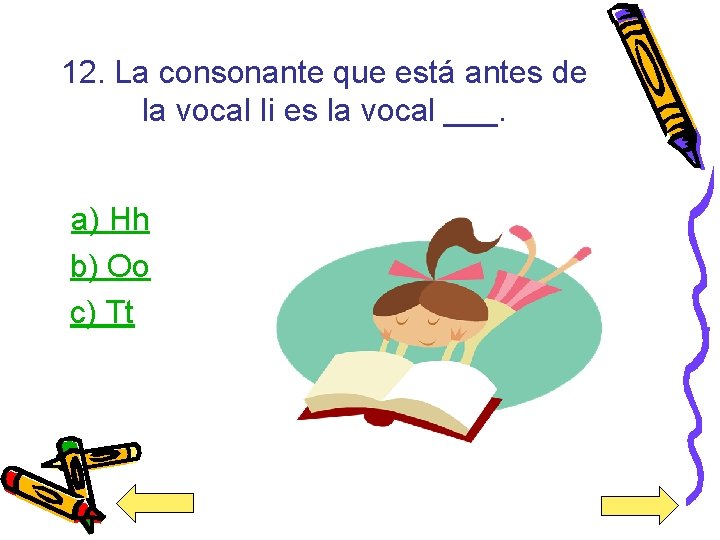 12. La consonante que está antes de la vocal Ii es la vocal ___.