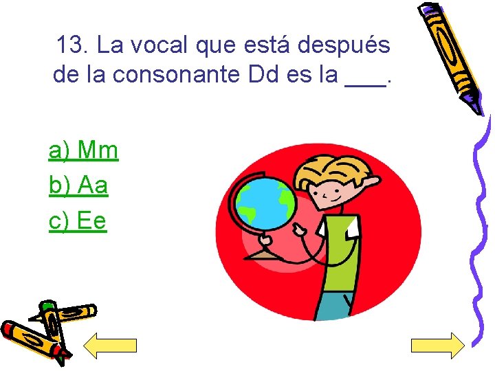 13. La vocal que está después de la consonante Dd es la ___. a)
