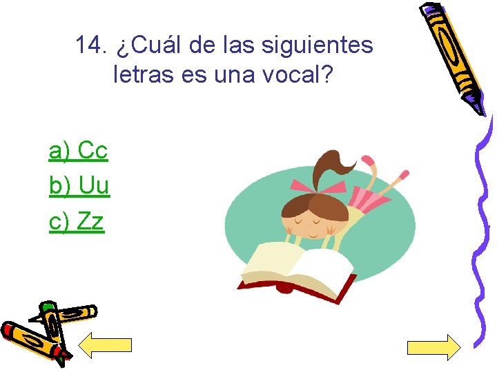 14. ¿Cuál de las siguientes letras es una vocal? a) Cc b) Uu c)