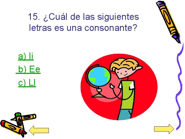 15. ¿Cuál de las siguientes letras es una consonante? a) Ii b) Ee c)