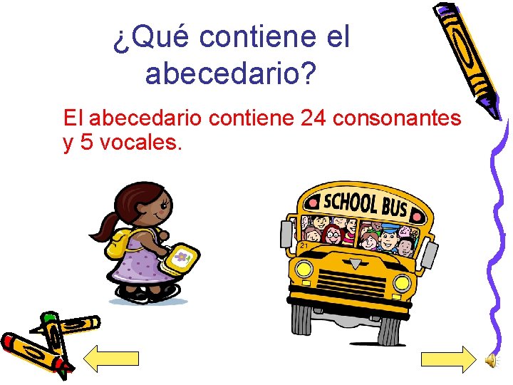 ¿Qué contiene el abecedario? El abecedario contiene 24 consonantes y 5 vocales. 