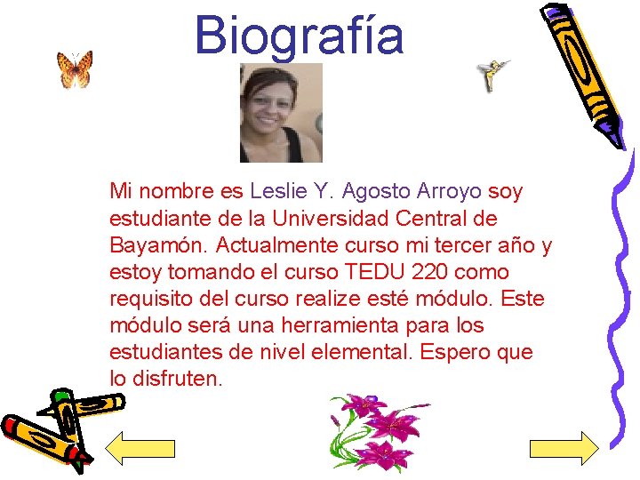 Biografía Mi nombre es Leslie Y. Agosto Arroyo soy estudiante de la Universidad Central