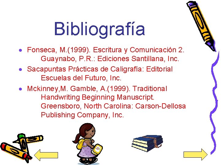 Bibliografía · Fonseca, M. (1999). Escritura y Comunicación 2. Guaynabo, P. R. : Ediciones